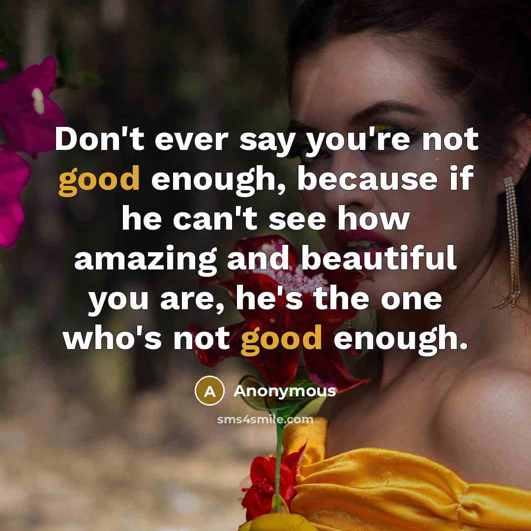 “Don't ever say you're not good enough, because if he…” quote by Anonymous