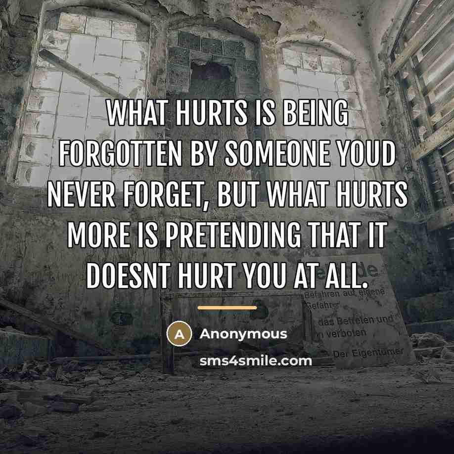 “What hurts is being forgotten by someone youd never forget,…” quote by Anonymous