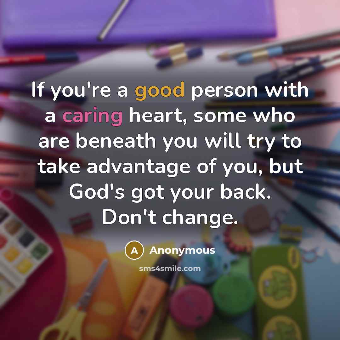 “If you're a good person with a caring heart, some…” quote by Anonymous