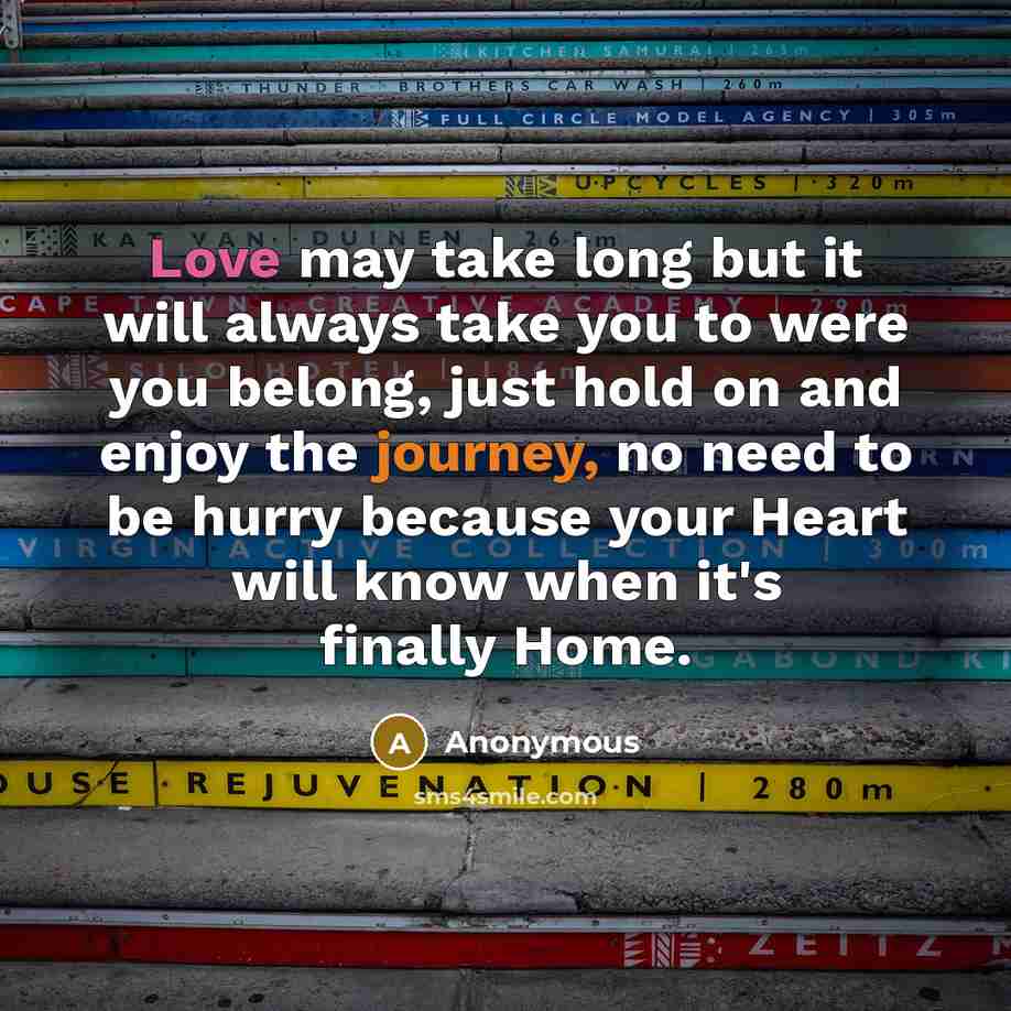 “Love may take long but it will always take you…” quote by Anonymous