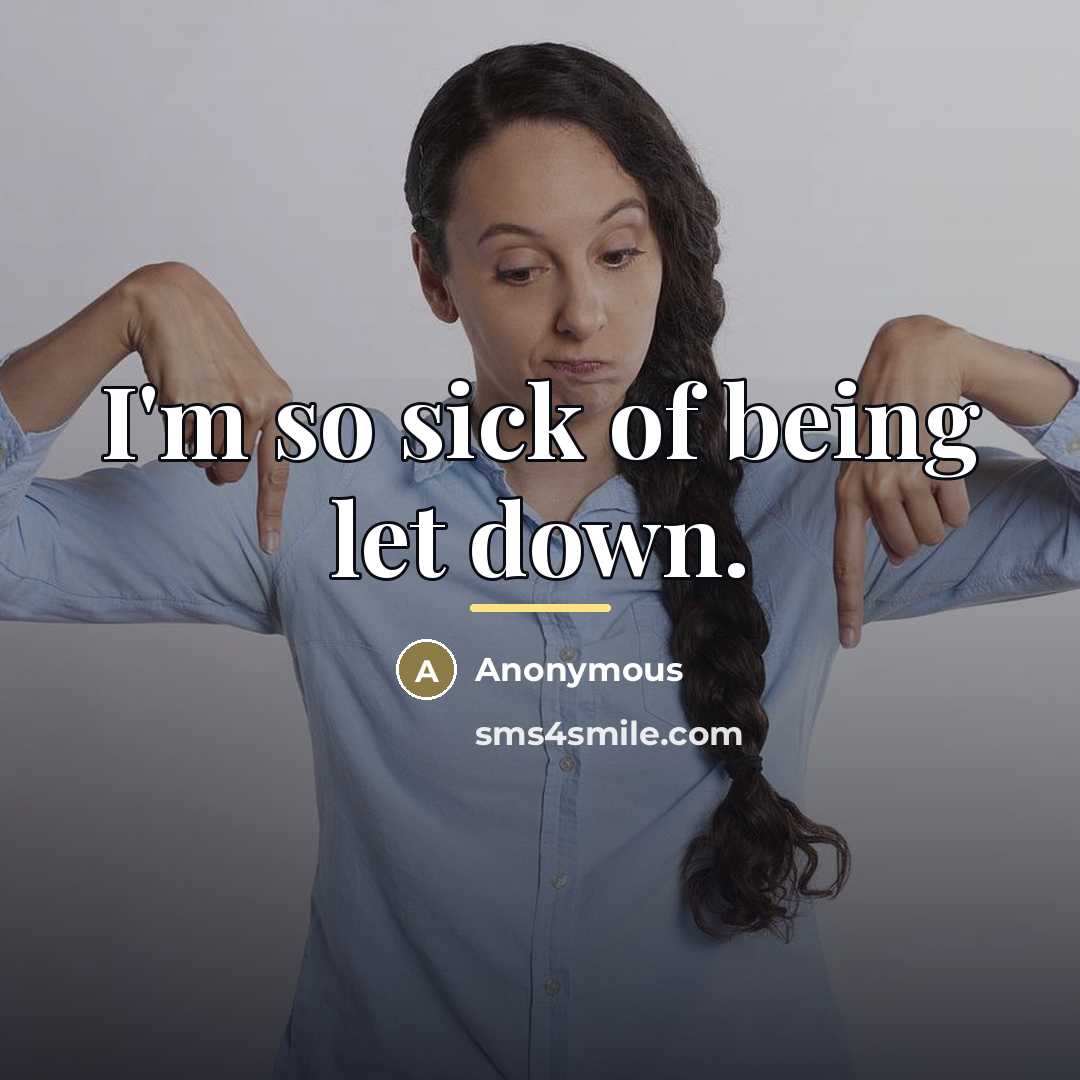 “I'm so sick of being let down.…” quote by Anonymous