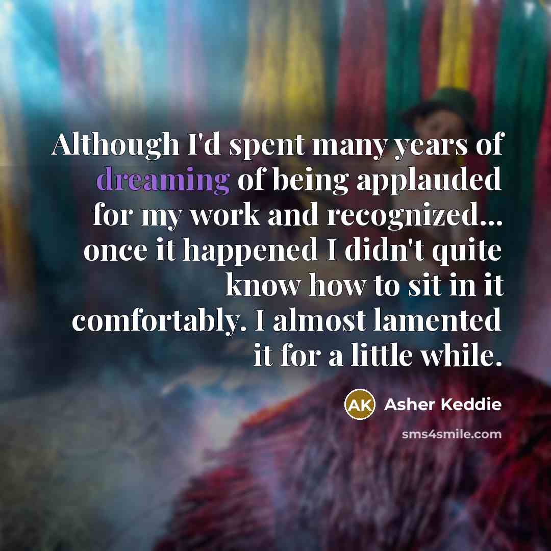 “Although I'd spent many years of dreaming of being applauded…” quote by Asher Keddie