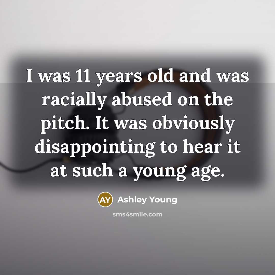 “I was 11 years old and was racially abused on…” quote by Ashley Young