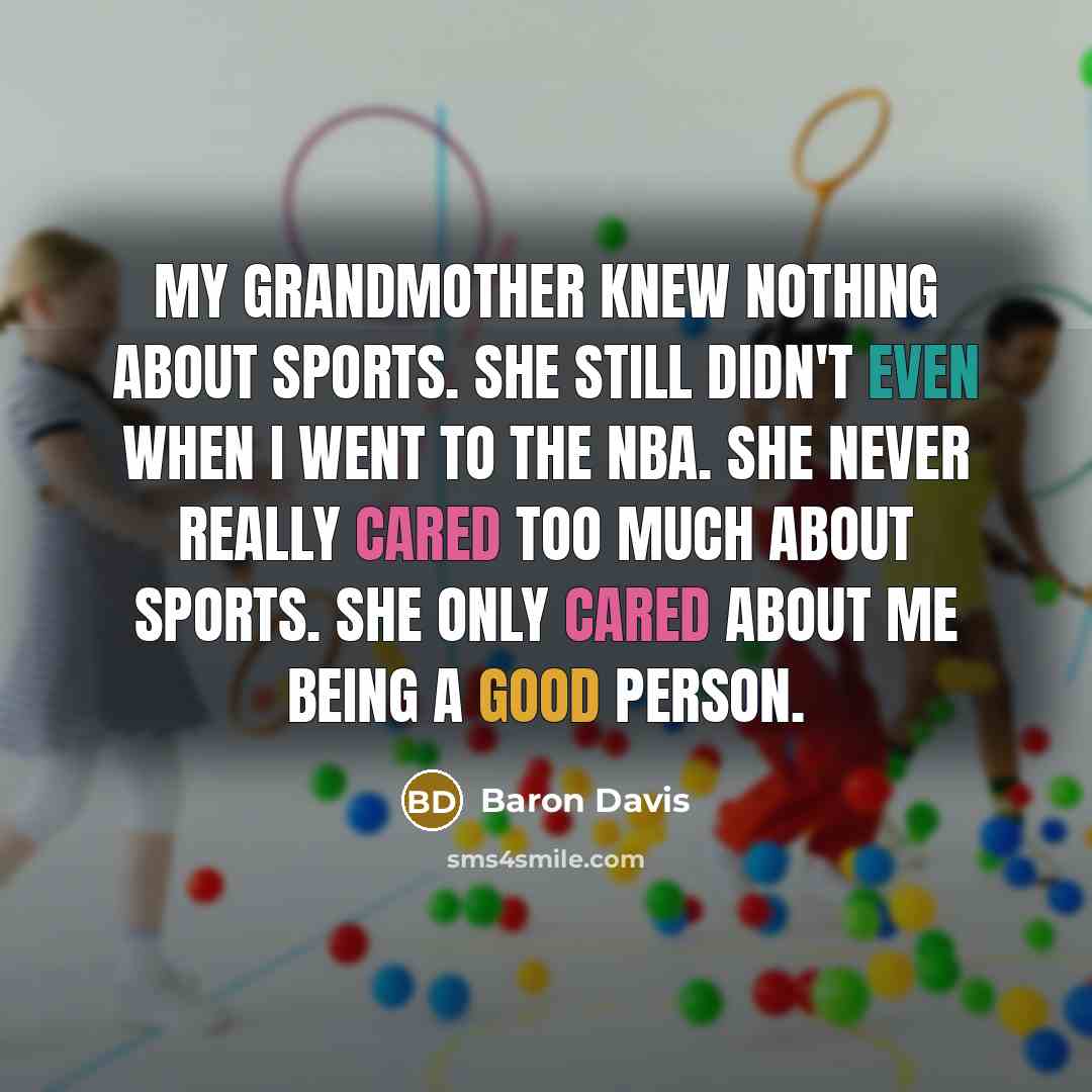 “My grandmother knew nothing about sports. She still didn't even…” quote by Baron Davis