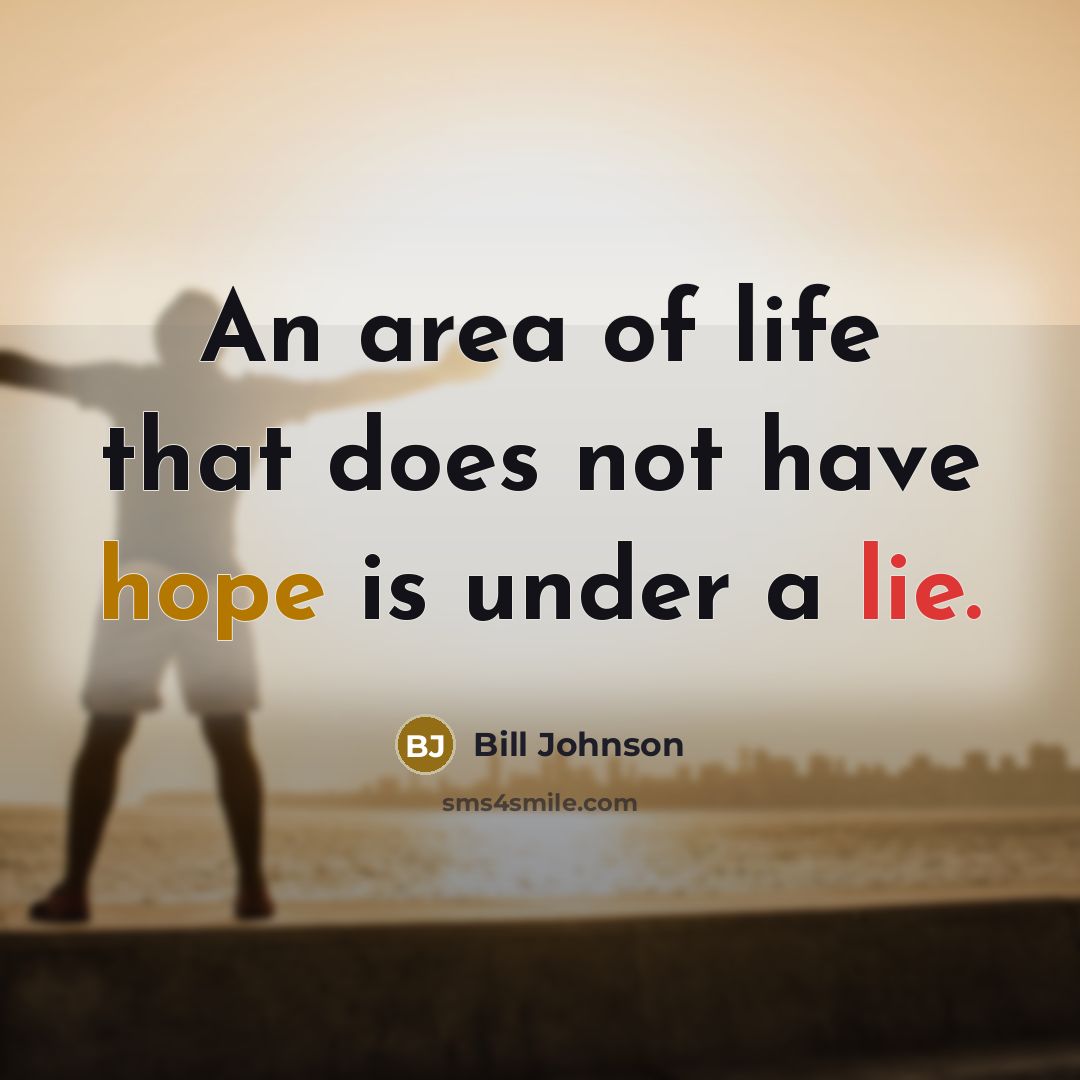 “An area of life that does not have hope is…” quote by Bill Johnson