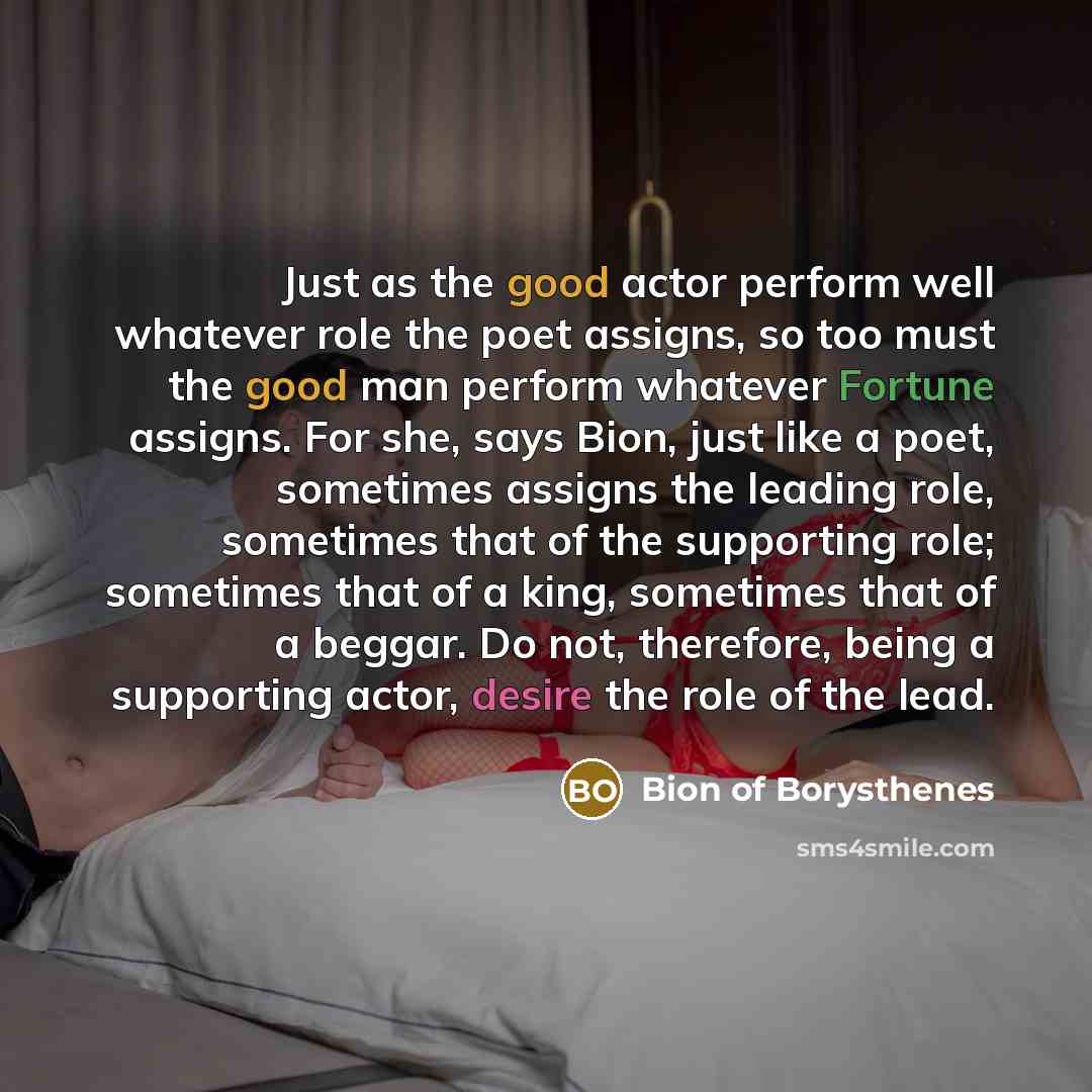 “Just as the good actor perform well whatever role the…” quote by Bion of Borysthenes