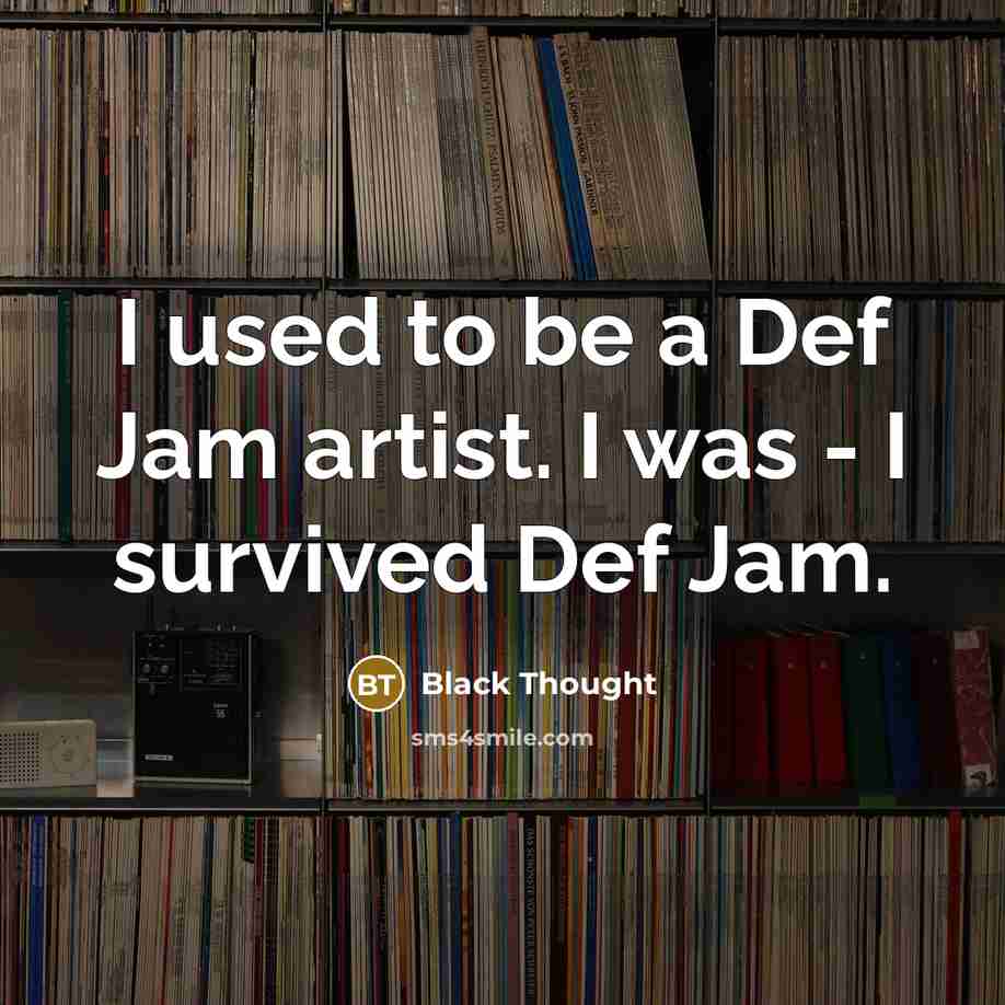 “I used to be a Def Jam artist. I was…” quote by Black Thought
