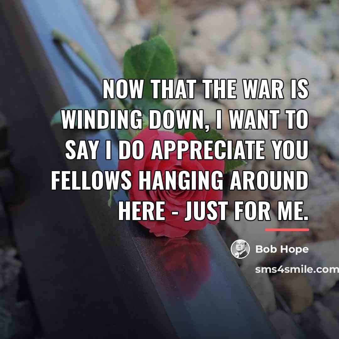 “Now that the war is winding down, I want to…” quote by Bob Hope