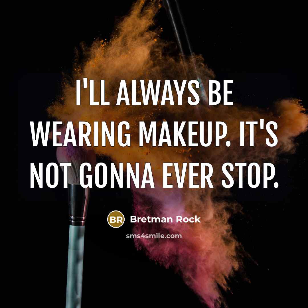 “I'll always be wearing makeup. It's not gonna ever stop.…” quote by Bretman Rock