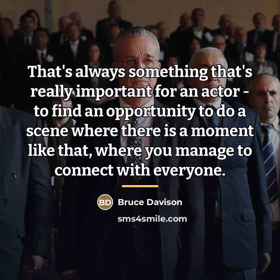 “That's always something that's really important for an actor -…” quote by Bruce Davison