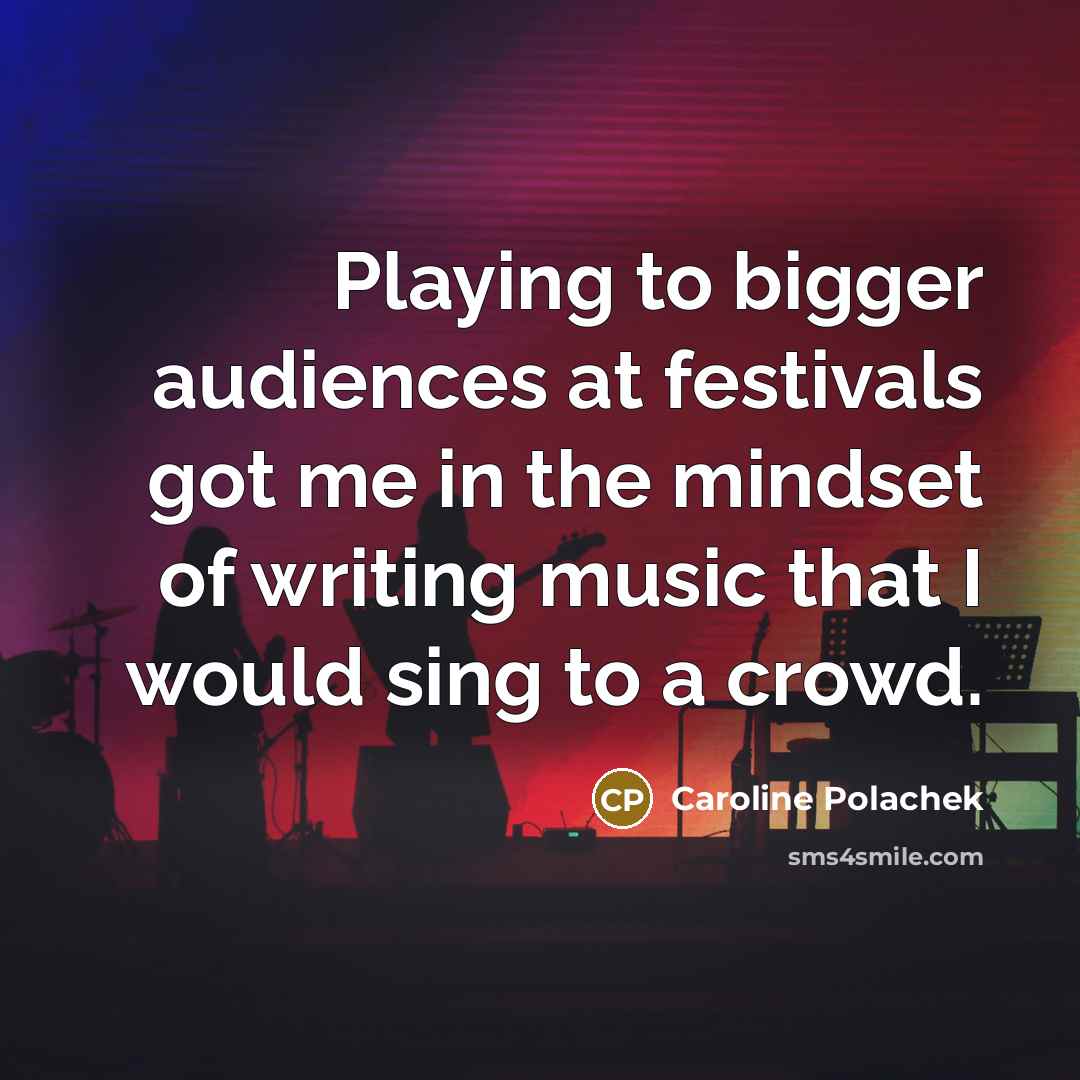 “Playing to bigger audiences at festivals got me in the…” quote by Caroline Polachek