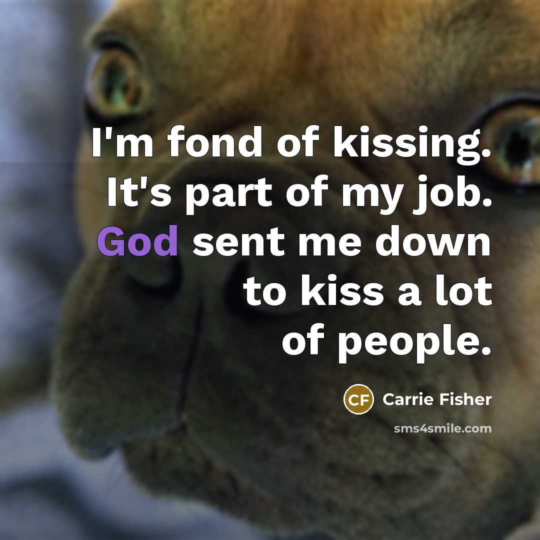 “I'm fond of kissing. It's part of my job. God…” quote by Carrie Fisher