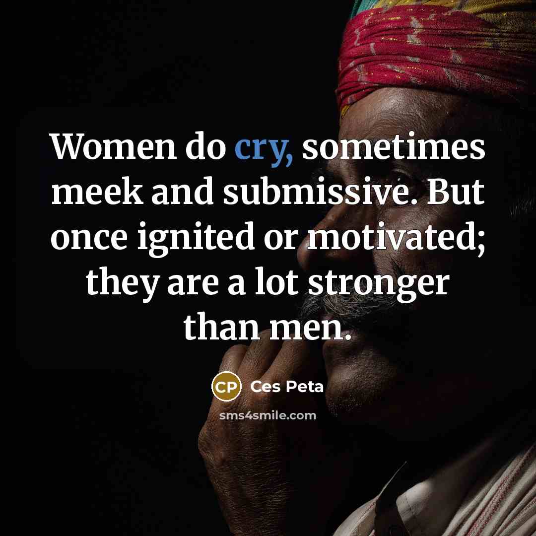 “Women do cry, sometimes meek and submissive. But once ignited…” quote by Ces Peta