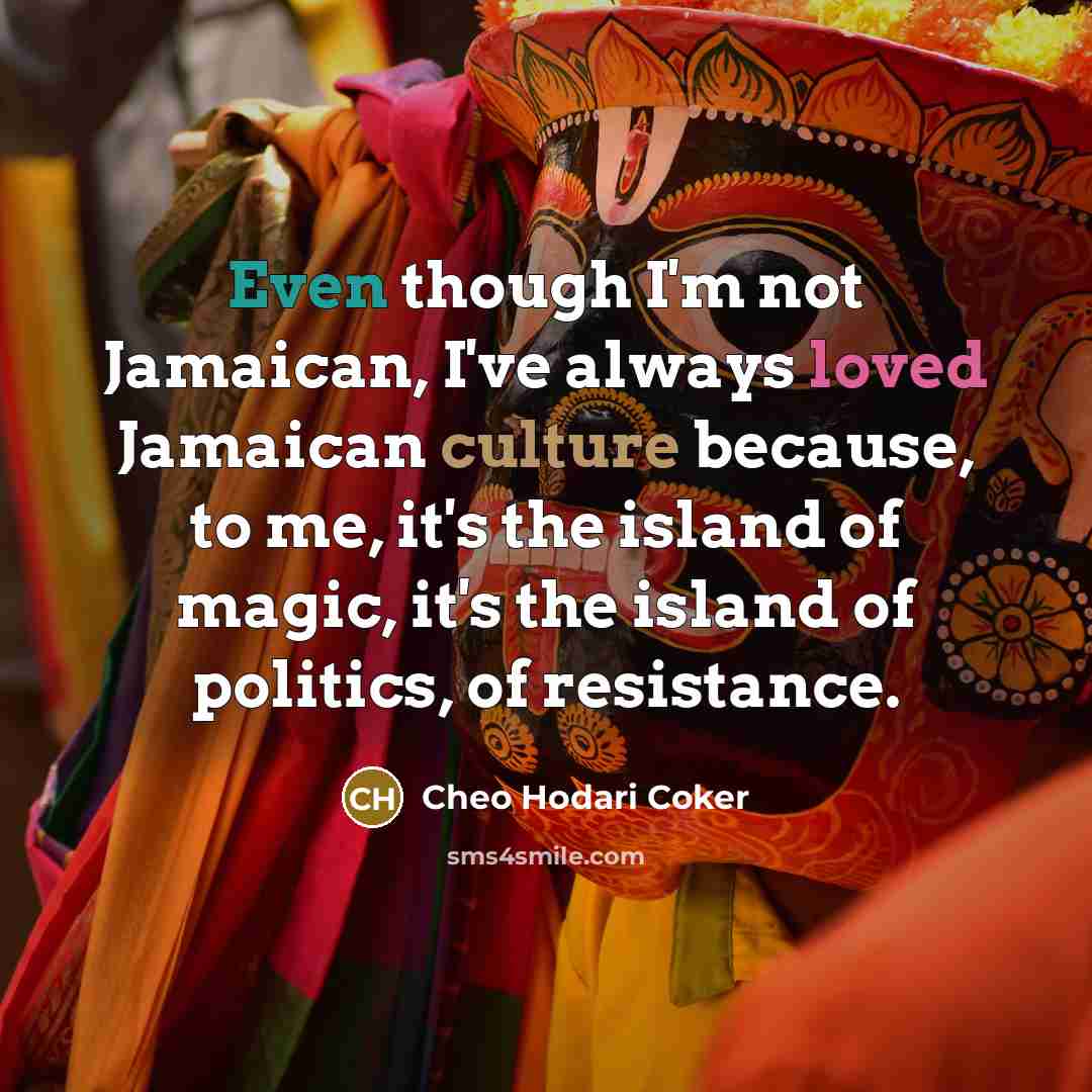 “Even though I'm not Jamaican, I've always loved Jamaican culture…” quote by Cheo Hodari Coker