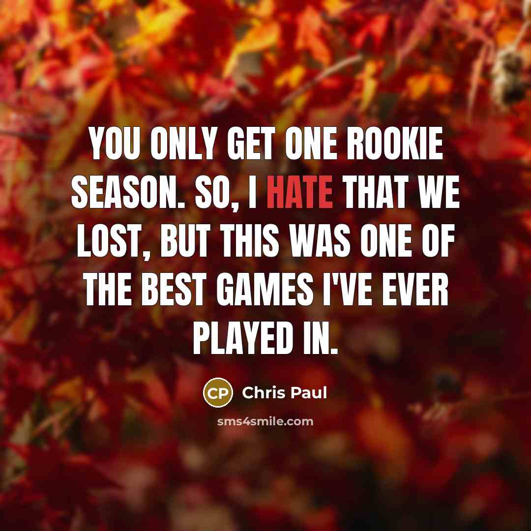 “You only get one rookie season. So, I hate that…” quote by Chris Paul