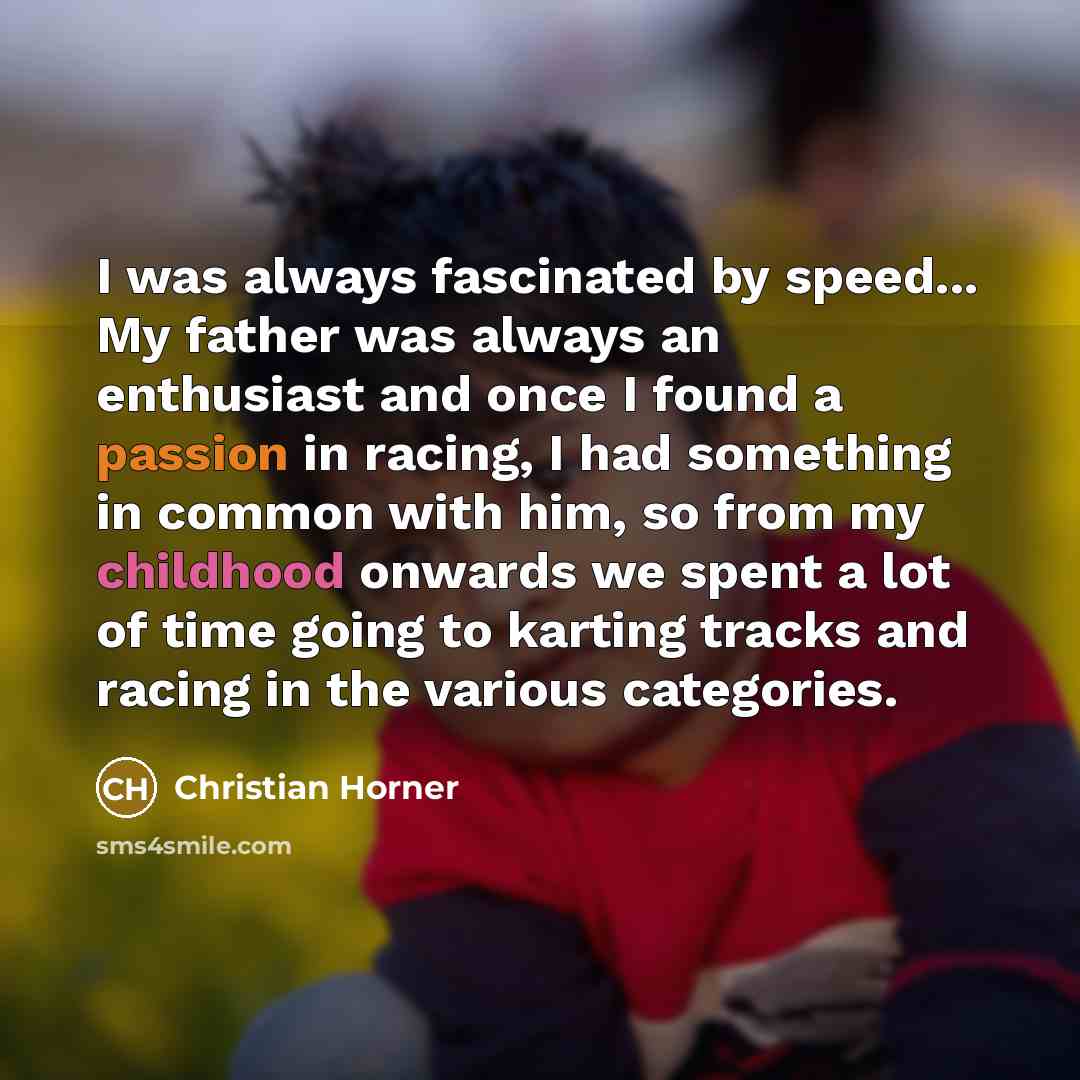 “I was always fascinated by speed... My father was always…” quote by Christian Horner
