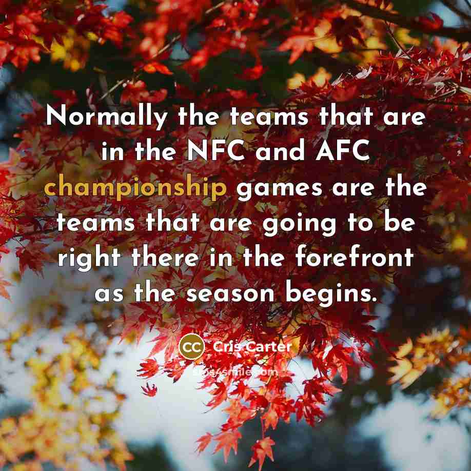 “Normally the teams that are in the NFC and AFC…” quote by Cris Carter