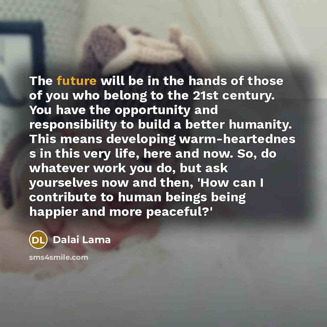“The future will be in the hands of those of…” quote by Dalai Lama