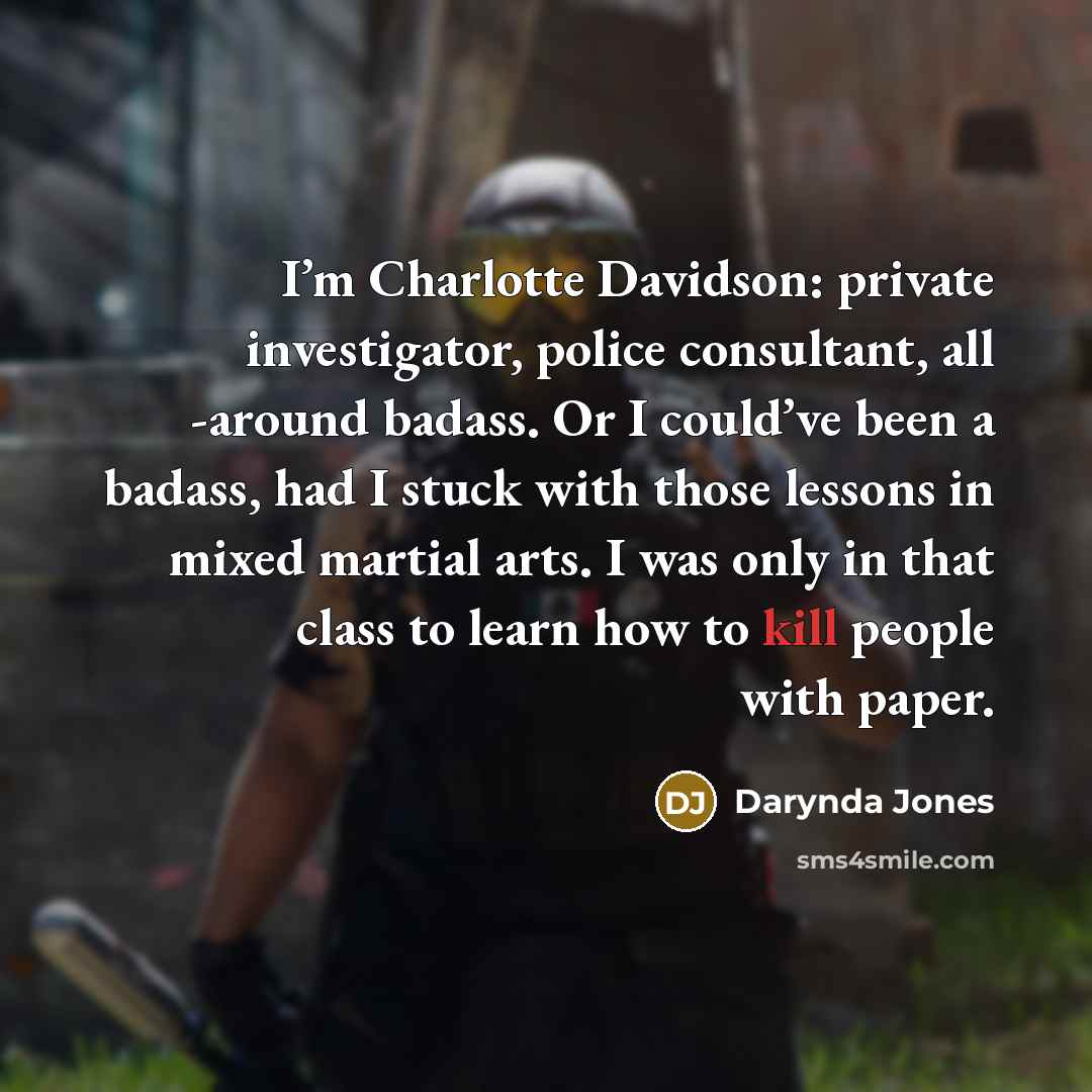 “I’m Charlotte Davidson: private investigator, police consultant, all -around badass.…” quote by Darynda Jones