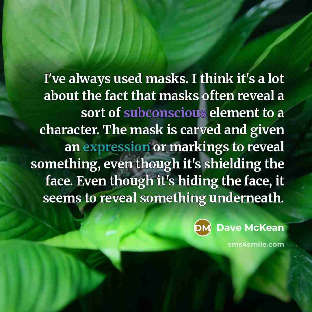 “I've always used masks. I think it's a lot about…” quote by Dave McKean