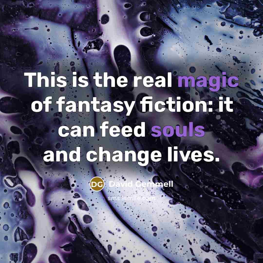 “This is the real magic of fantasy fiction: it can…” quote by David Gemmell