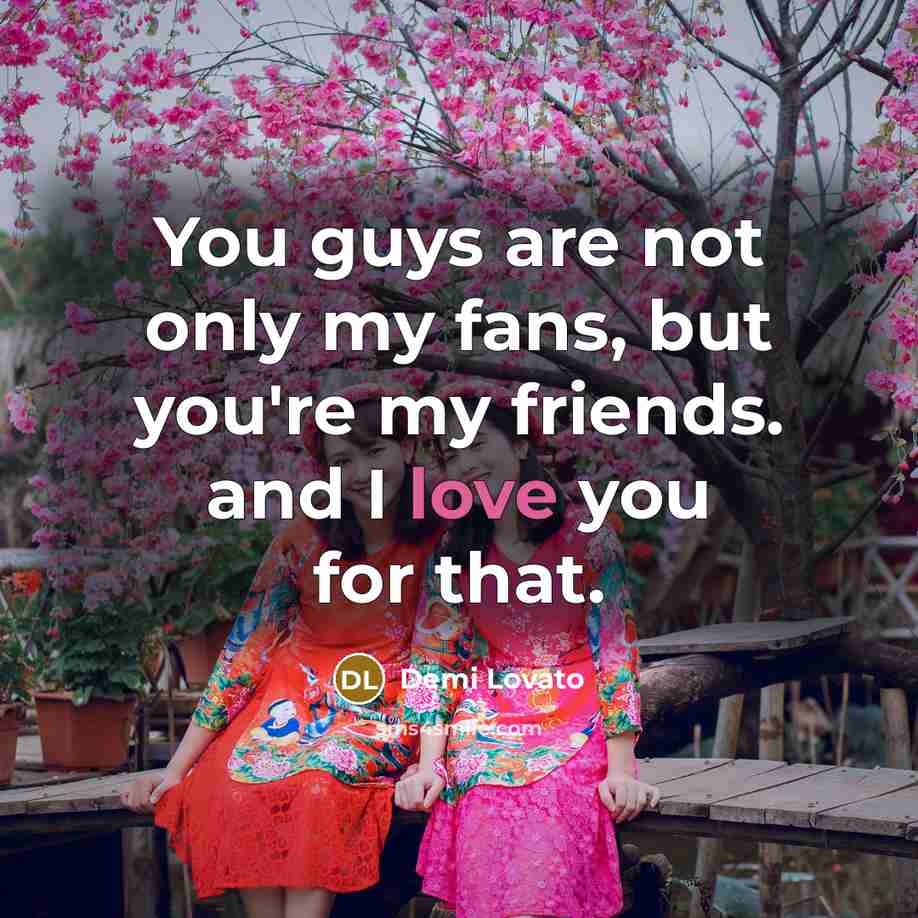 “You guys are not only my fans, but you're my…” quote by Demi Lovato