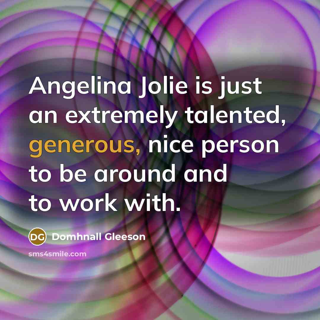 “Angelina Jolie is just an extremely talented, generous, nice person…” quote by Domhnall Gleeson
