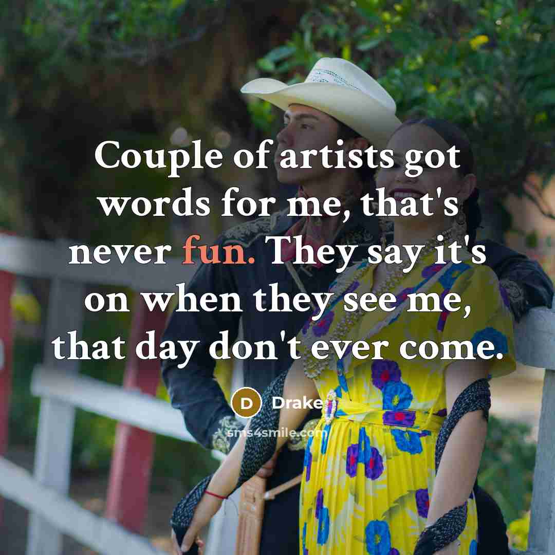 “Couple of artists got words for me, that's never fun.…” quote by Drake
