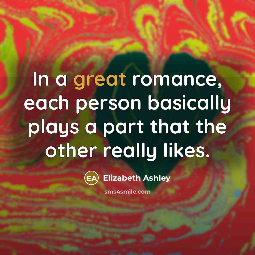 “In a great romance, each person basically plays a part…” quote by Elizabeth Ashley