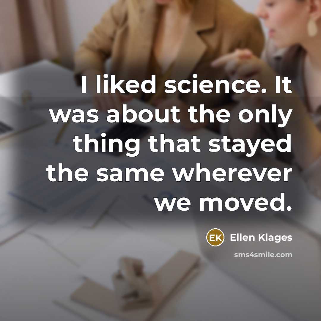 “I liked science. It was about the only thing that…” quote by Ellen Klages