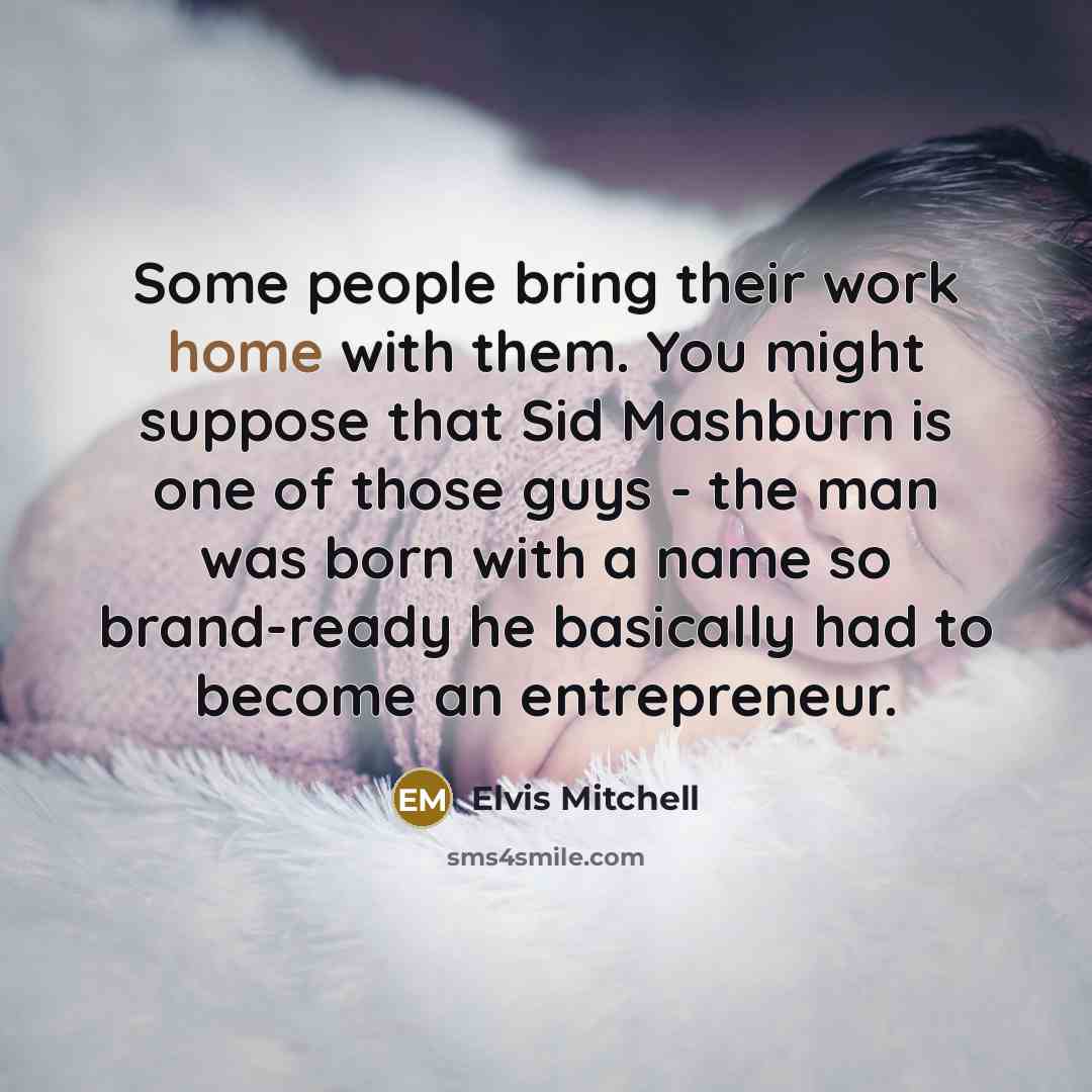 “Some people bring their work home with them. You might…” quote by Elvis Mitchell