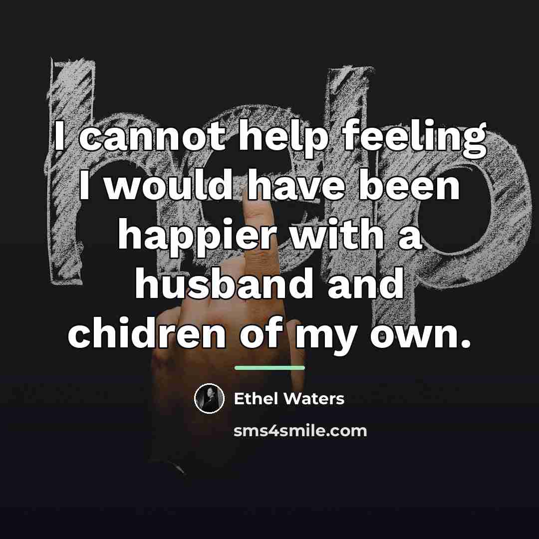 “I cannot help feeling I would have been happier with…” quote by Ethel Waters