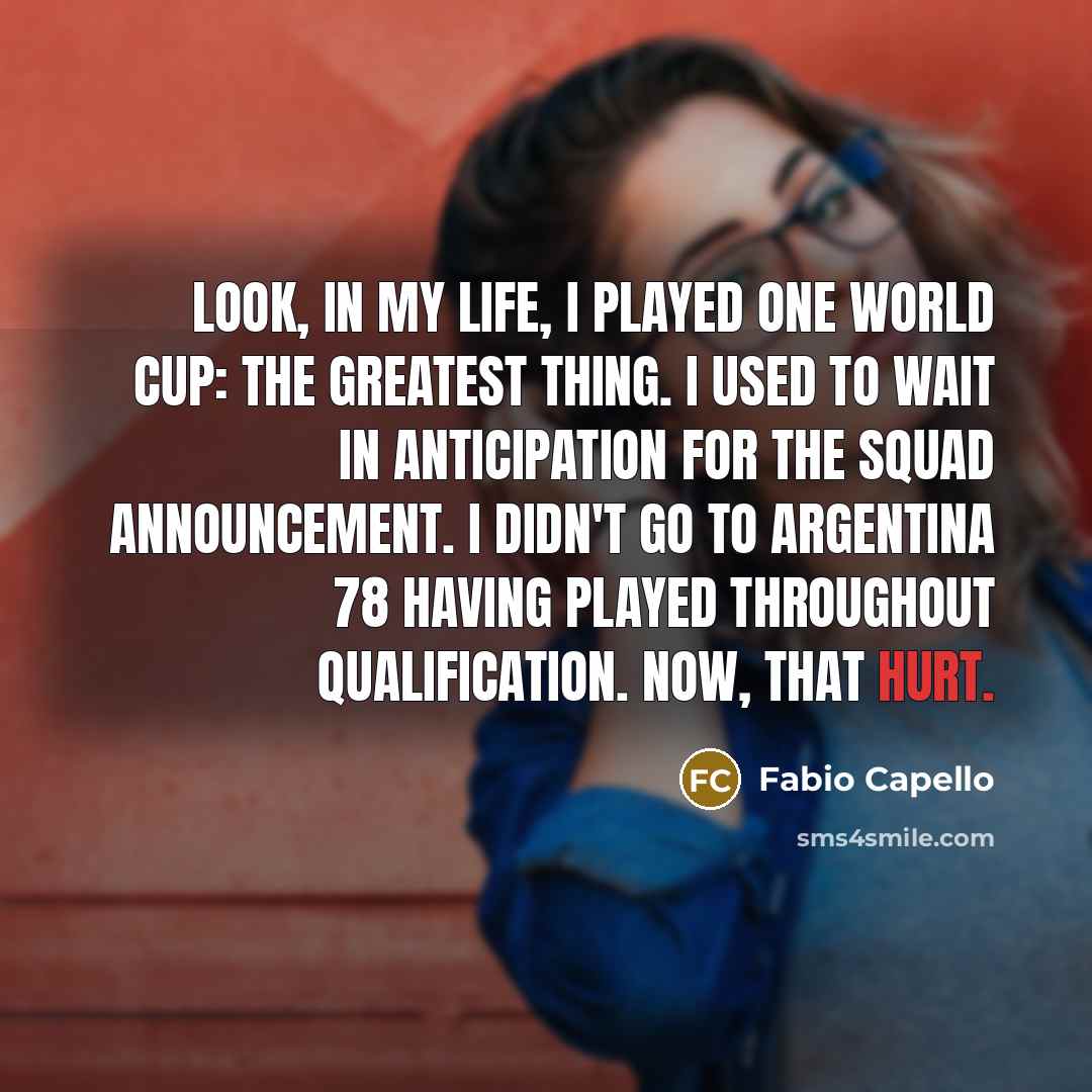 “Look, in my life, I played one World Cup: the…” quote by Fabio Capello