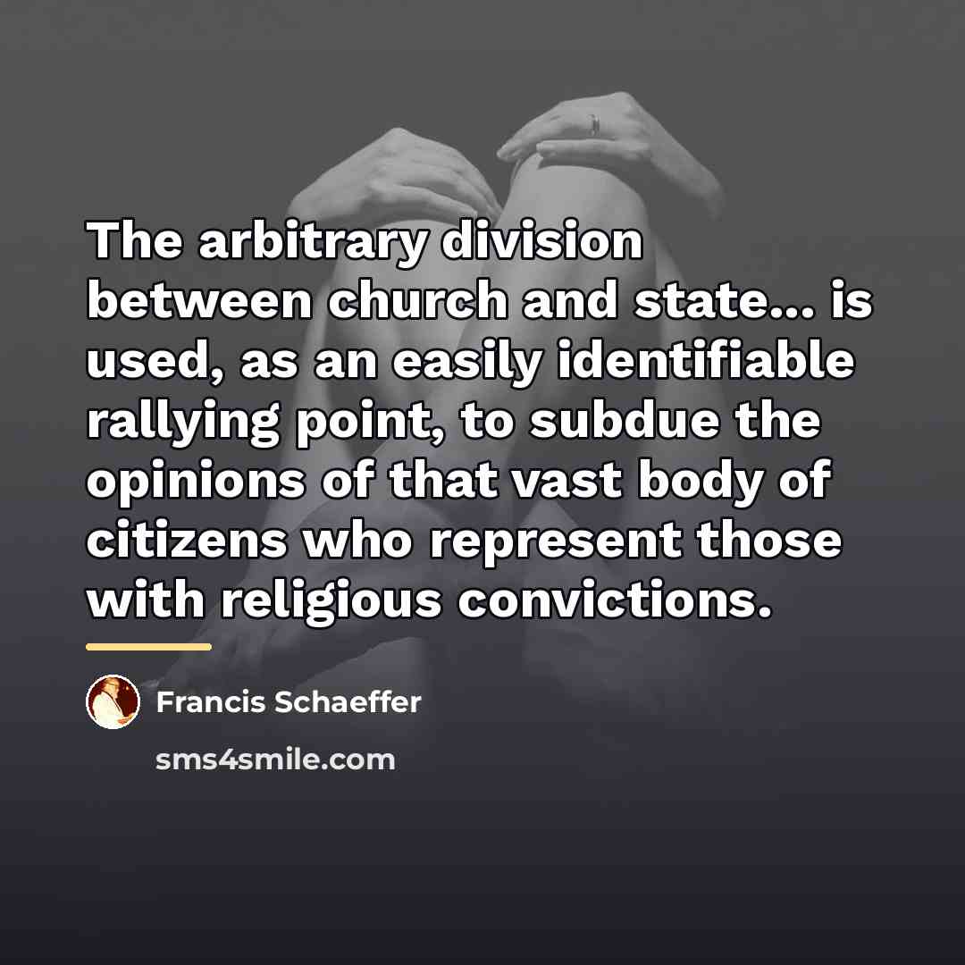 “The arbitrary division between church and state... is used, as…” quote by Francis Schaeffer