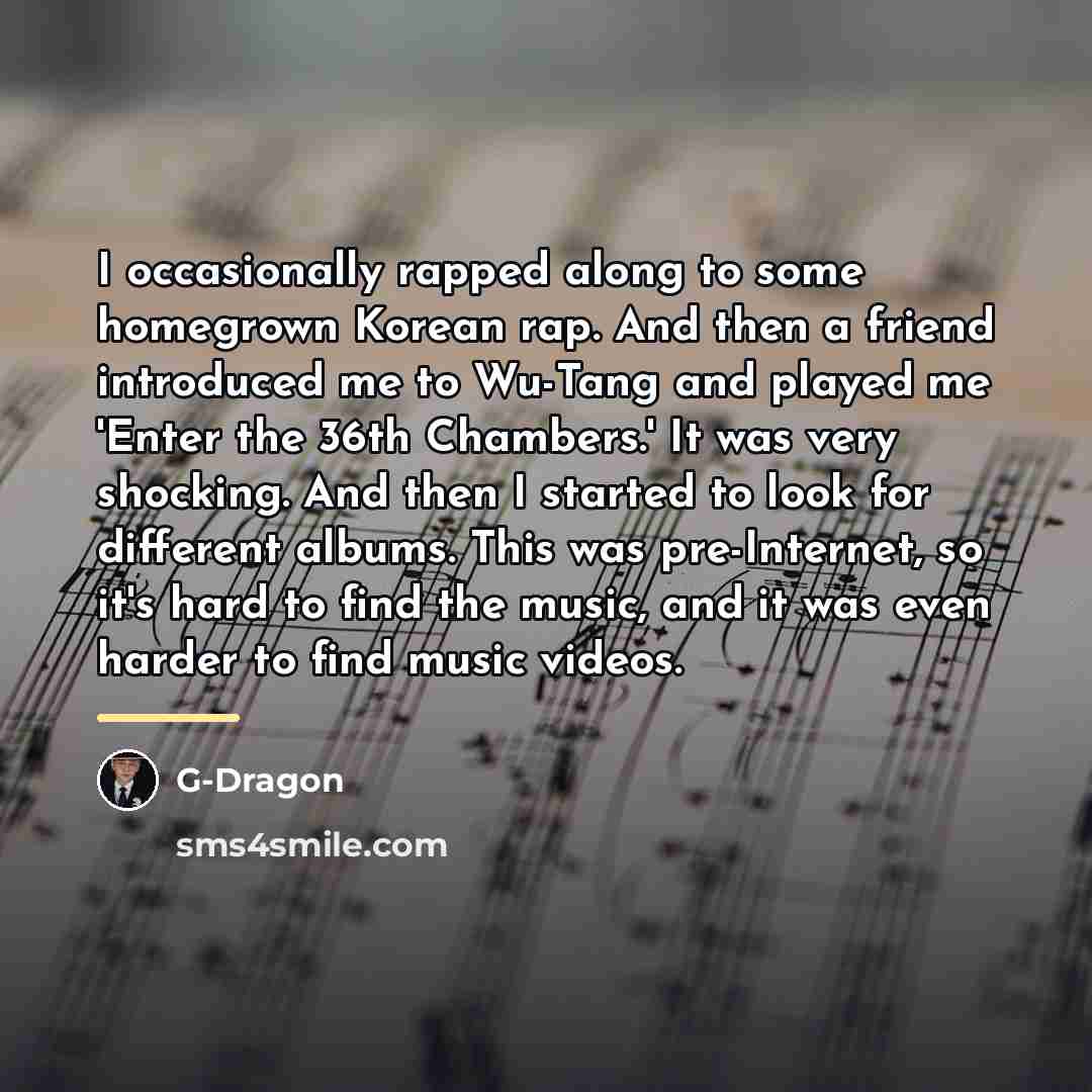 “I occasionally rapped along to some homegrown Korean rap. And…” quote by G-Dragon