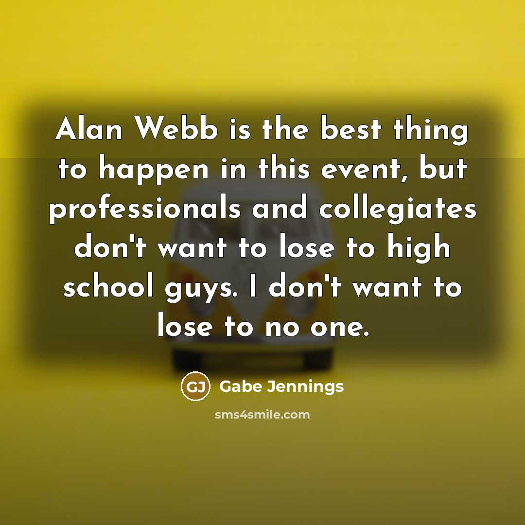 “Alan Webb is the best thing to happen in this…” quote by Gabe Jennings