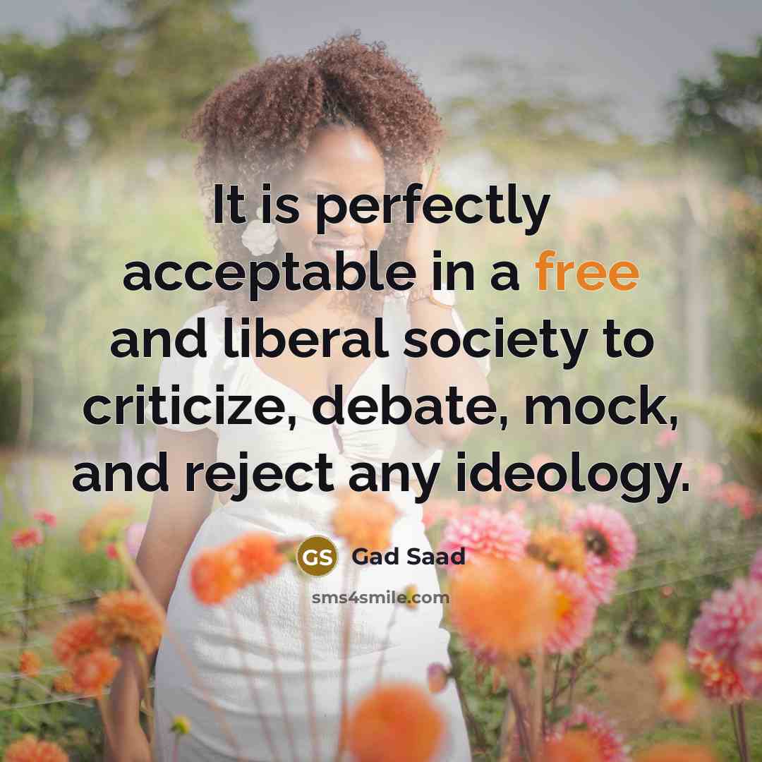 “It is perfectly acceptable in a free and liberal society…” quote by Gad Saad