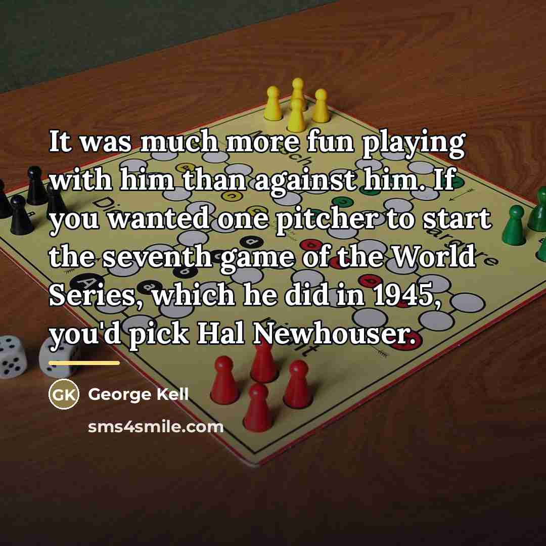 “It was much more fun playing with him than against…” quote by George Kell