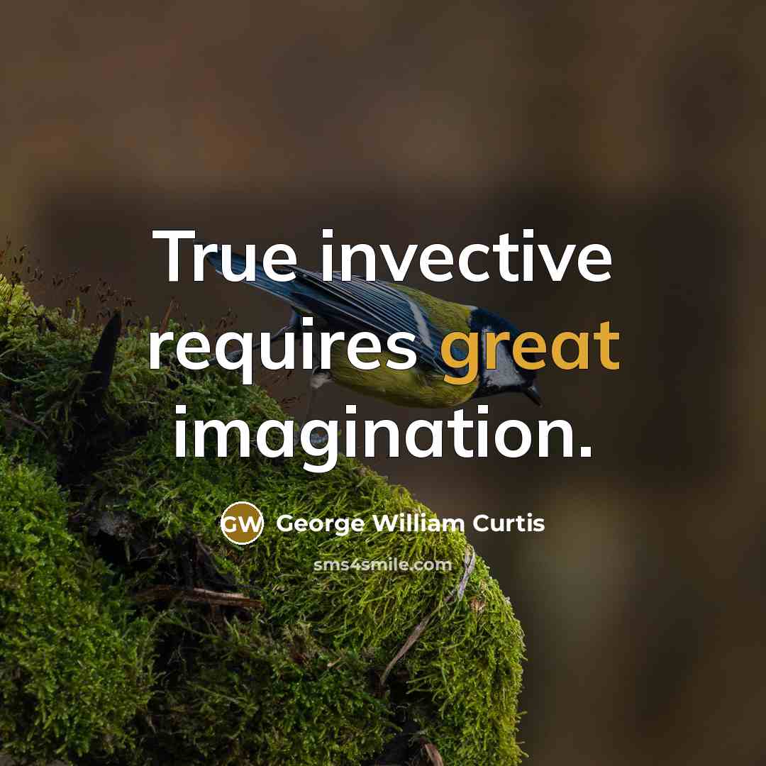 “True invective requires great imagination.…” quote by George William Curtis