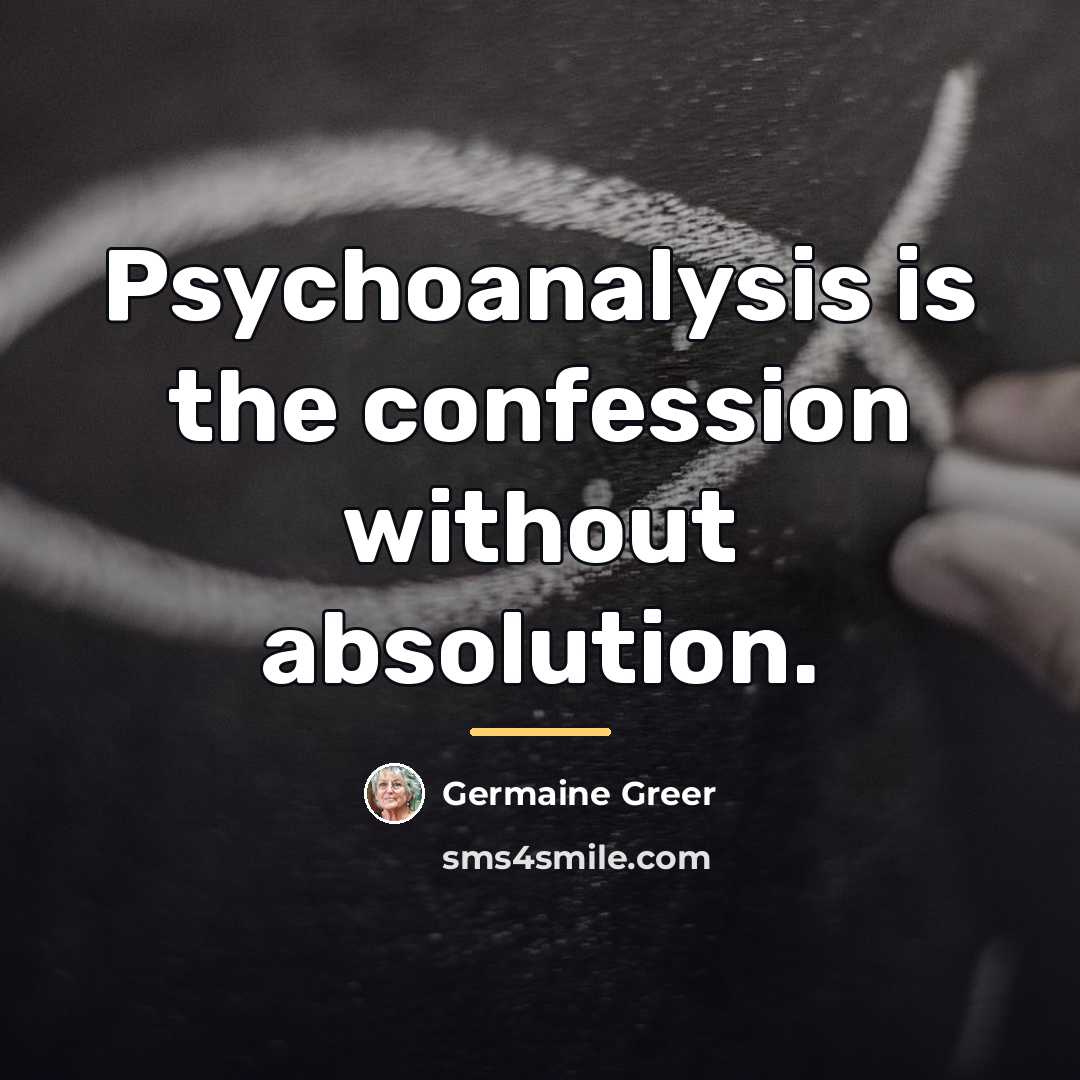 “Psychoanalysis is the confession without absolution.…” quote by Germaine Greer