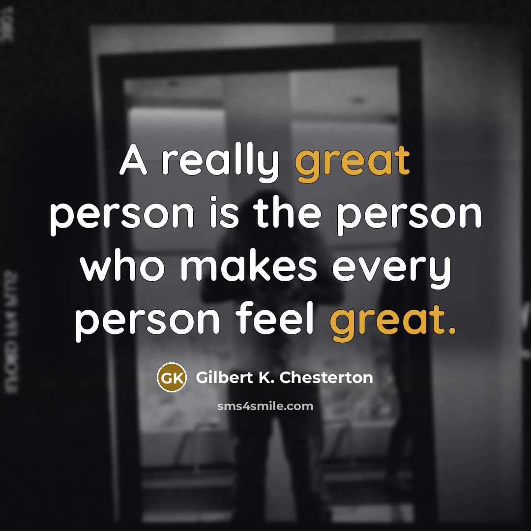 “A really great person is the person who makes every…” quote by Gilbert K. Chesterton