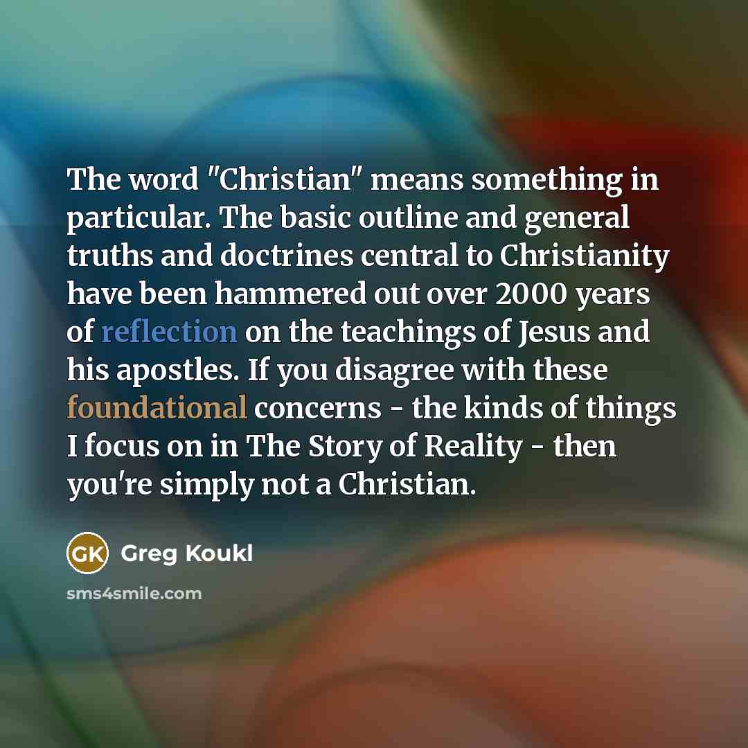 “The word "Christian" means something in particular. The basic outline…” quote by Greg Koukl