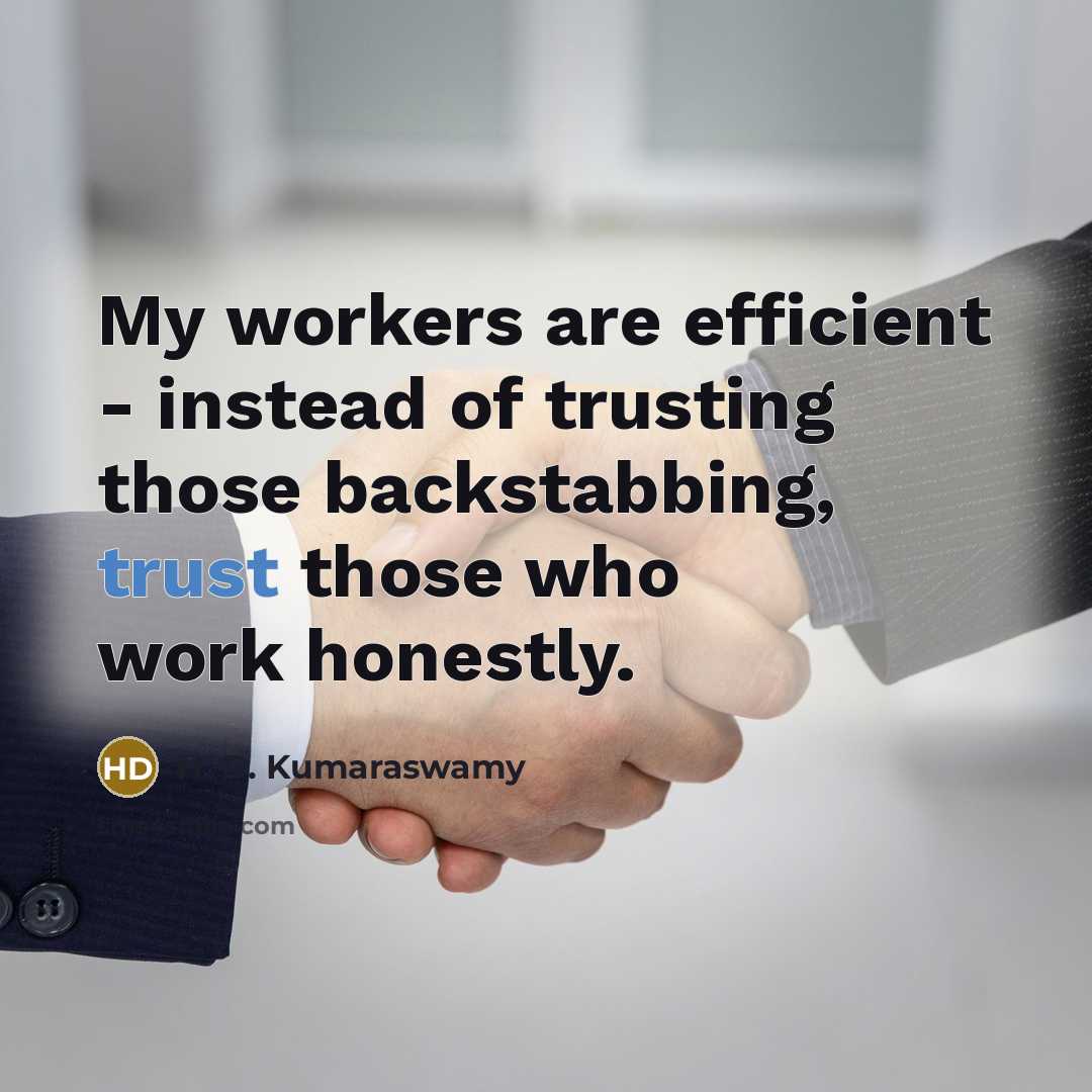 “My workers are efficient - instead of trusting those backstabbing,…” quote by H. D. Kumaraswamy