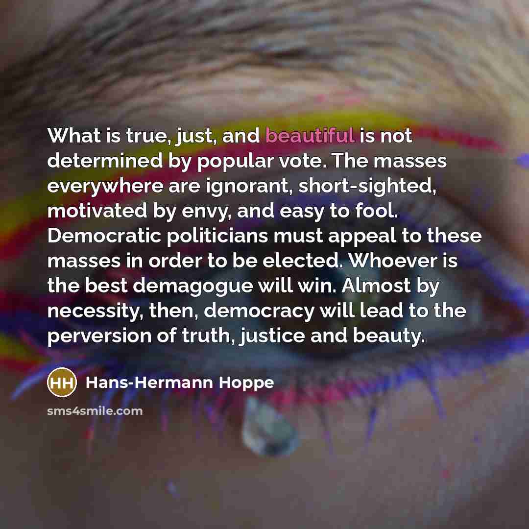 “What is true, just, and beautiful is not determined by…” quote by Hans-Hermann Hoppe