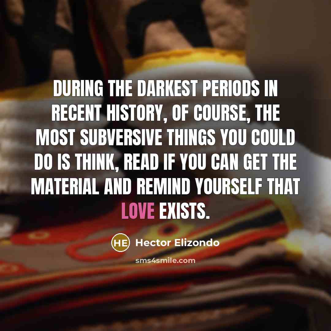 “During the darkest periods in recent history, of course, the…” quote by Hector Elizondo