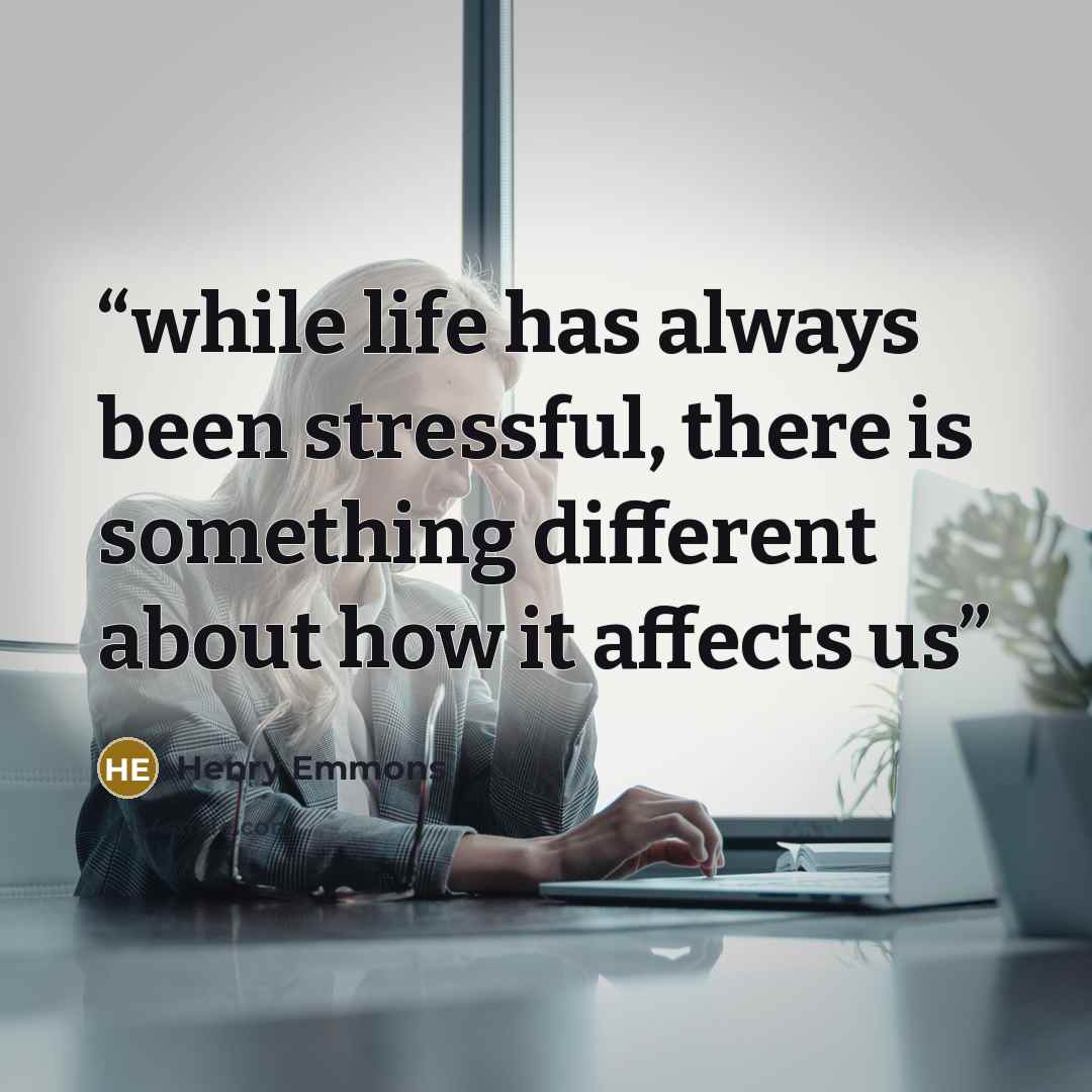 “while life has always been stressful, there is something different about how it affects us” quote by Henry Emmons