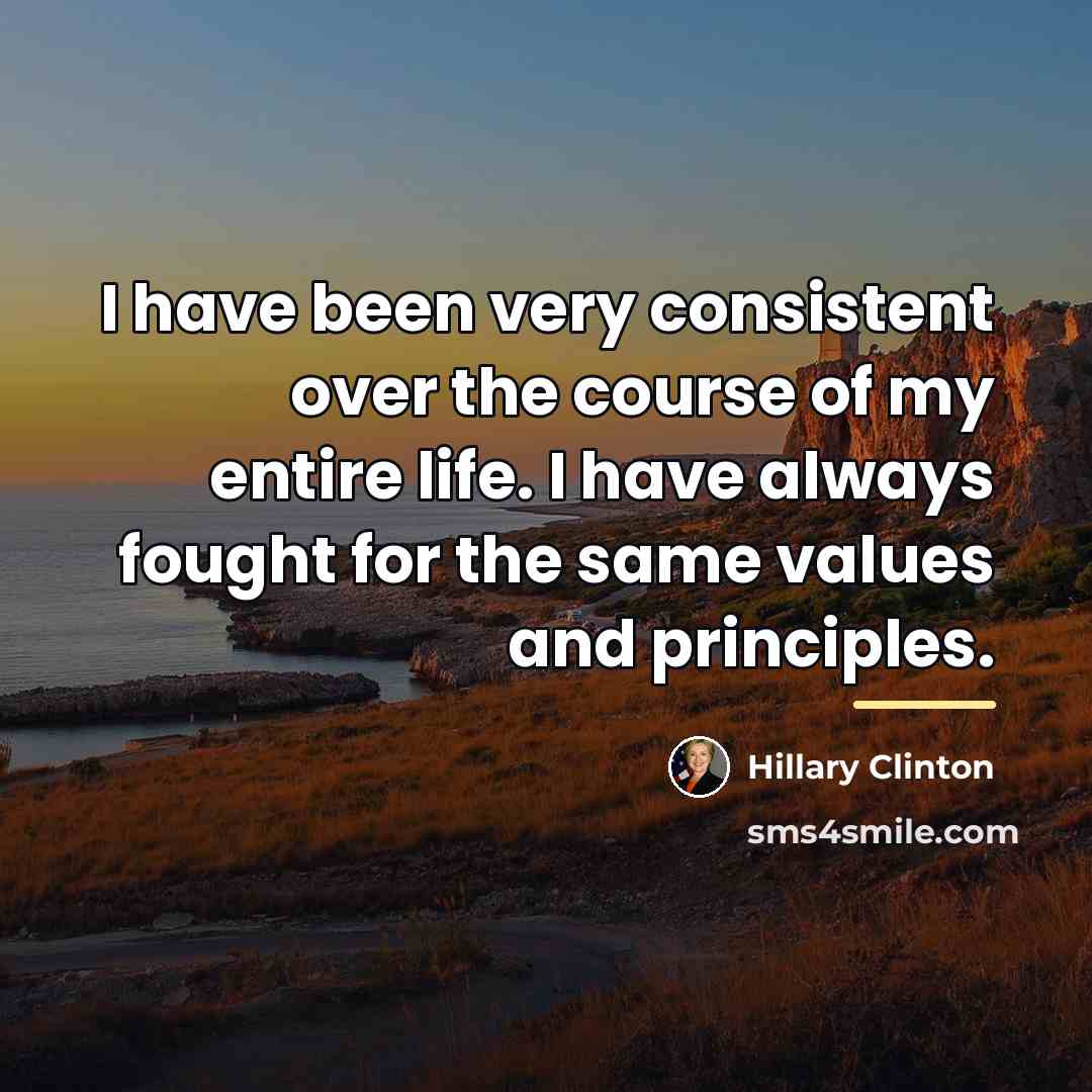 “I have been very consistent over the course of my…” quote by Hillary Clinton