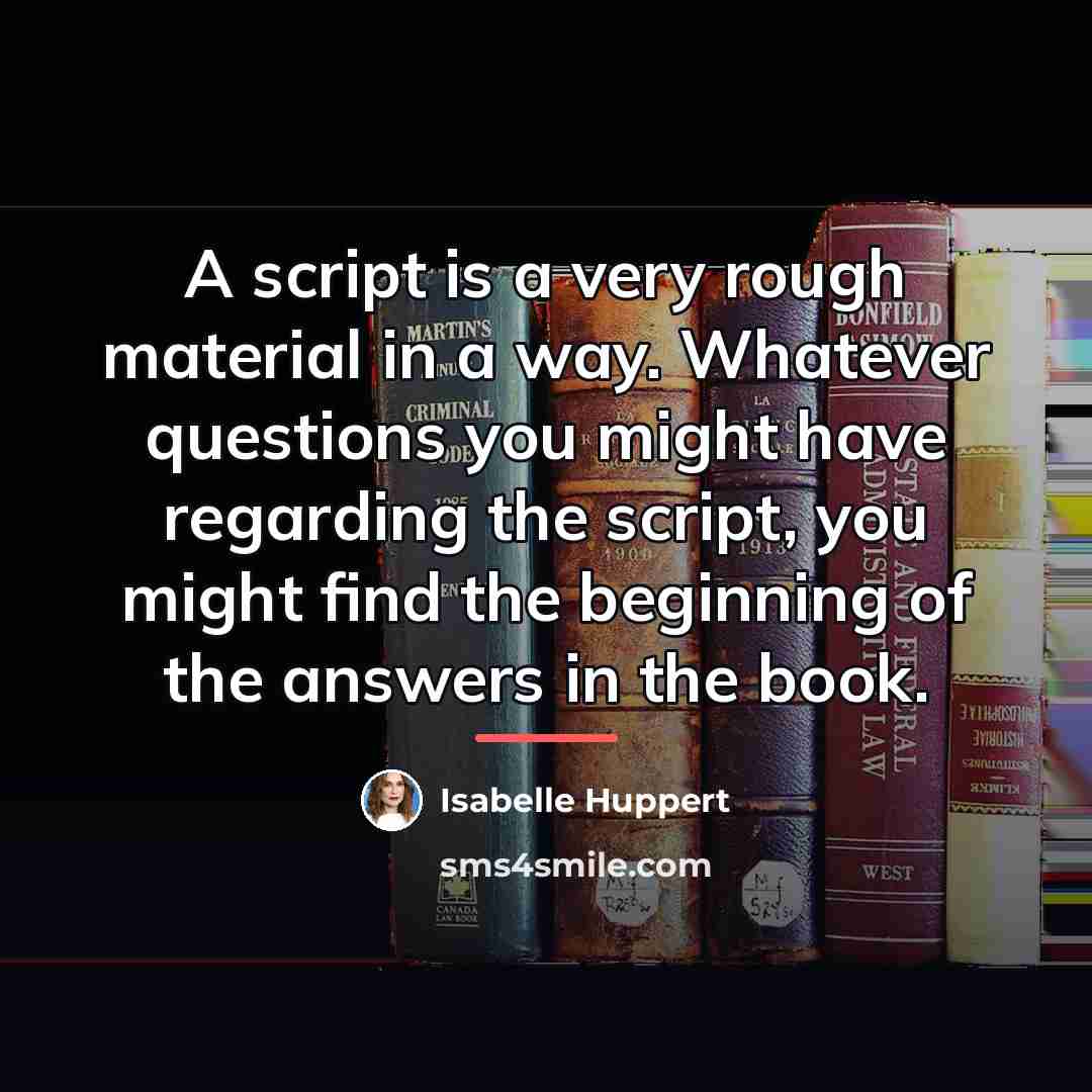 “A script is a very rough material in a way.…” quote by Isabelle Huppert