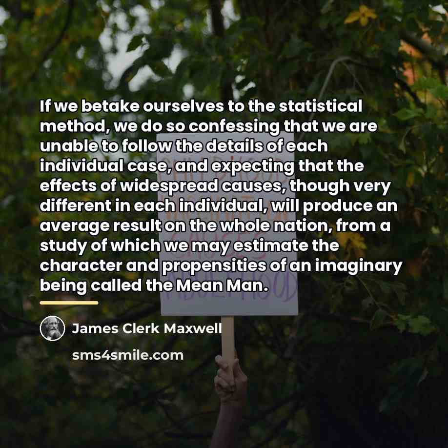 “If we betake ourselves to the statistical method, we do…” quote by James Clerk Maxwell