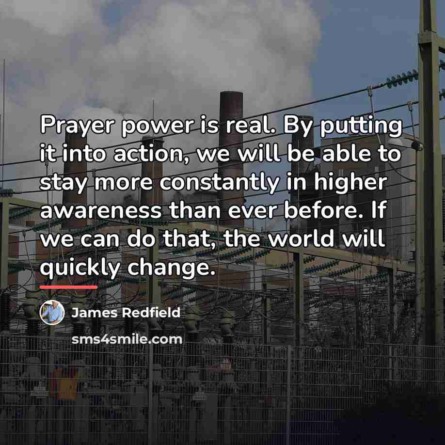 “Prayer power is real. By putting it into action, we…” quote by James Redfield